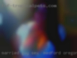 Married guy looking for no strings sex in Medford, Oregon fun.