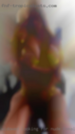 Widowed looking nude females for fun with the ladies.